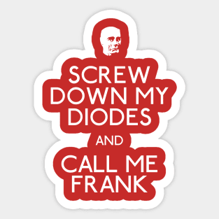 Screw Down My Diodes And Call Me Frank Sticker